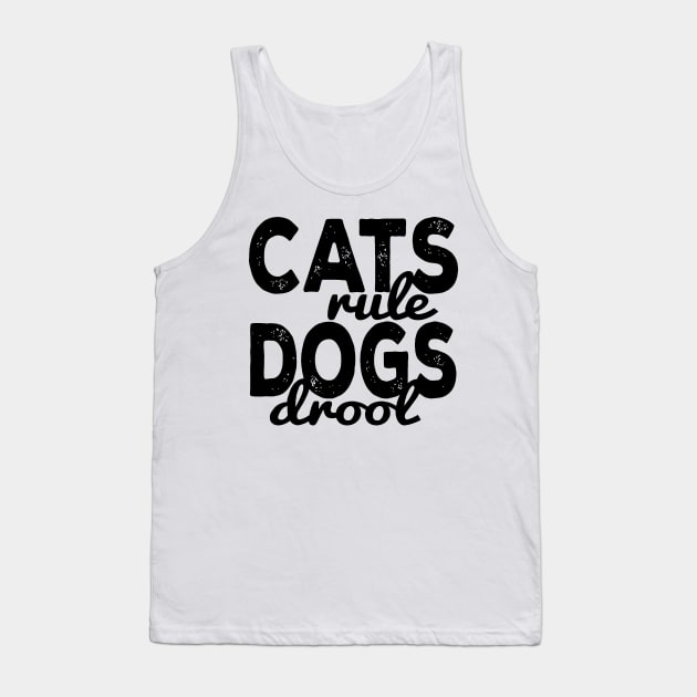 Cats Rule Dogs Drool Tank Top by CuteSyifas93